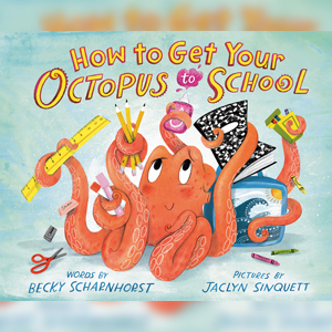 How-to-Get-Your-Octopus-to-School-9780593205228